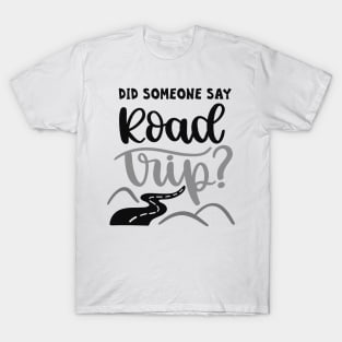 Did Someone Say Road Trip? Outdoors Shirt, Hiking Shirt, Adventure Shirt T-Shirt